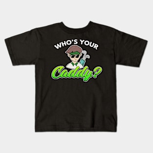 Golf Gift Who's Your Caddy? Kids T-Shirt